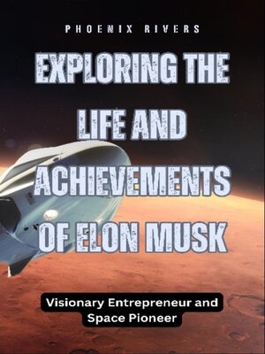 cover image of Exploring the Life and Achievements of Elon Musk